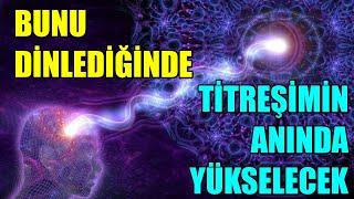 BU OLUMLAMALARI DİNLEDİĞİNDE TİTREŞİMİN ANINDA YÜKSELECEK