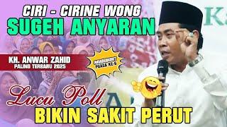 KH. ANWAR ZAHID TERBARU 2025 LUCU BANGET | CIRI - CIRINE WONG SUGEH ANYARAN | GAYANE KEMENYEK ...