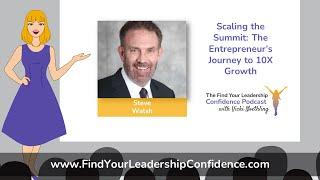 Steve Walsh on Scaling the Summit: The Entrepreneur's Journey to 10X Growth EP 406