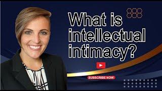 What is intellectual intimacy?