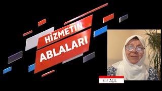 HİZMETİN ABLALARI ELİF AÇIL