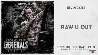 Kevin Gates - "Raw U Out" (Only The Generals 2)