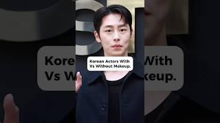 Korean Actors: Stunning Transformations With and Without Makeup  #youtubeshorts