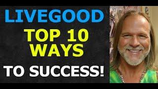 LiveGood Training - Top 10 Ways to be Successful at LiveGood