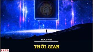 [REPLAY #27] Thời Gian Của Vũ Trụ | Thư Viện Thiên Văn