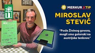 "Posle Živinog govora, mogli smo goloruki na austrijske tenkove" - Miroslav Stević - Mojih TOP 11