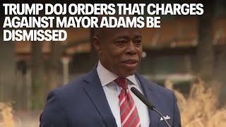 Trump DoJ orders that charges against NYC Mayor Eric Adams be dismissed