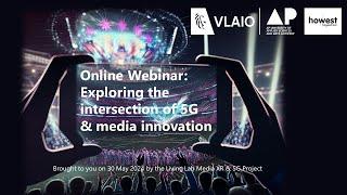 Online Webinar: Exploring the intersection of 5G and media innovation