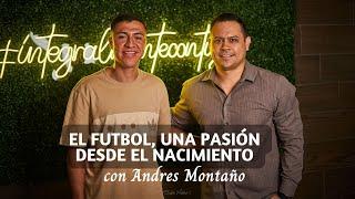El Futbol, una pasión desde la infancia con Andrés Montaño