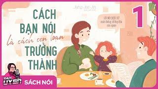 [Sách nói] Cách Bạn Nói Là Cách Con Bạn Trưởng Thành - Phần 1 | Thùy Uyên