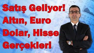 Satış Geliyor! Altın, Euro, Dolar, Hisse Gerçekleri! Gaza Gelme!