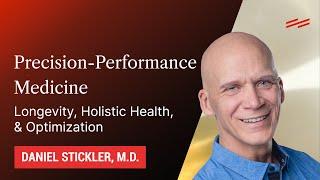 Precision-Performance Medicine: Longevity, Holistic Health, & Optimization - Daniel Stickler, M.D.