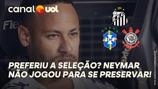 NEYMAR SE PRESERVOU CONTRA O CORINTHIANS PARA NÃO DESFALCAR A SELEÇÃO BRASILEIRA