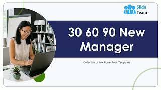 30 60 90 New Managar Powerpoint Ppt Template Bundles