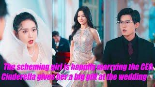 The scheming girl is happily marrying the CEO, and Cinderella gives her a big gift at the wedding