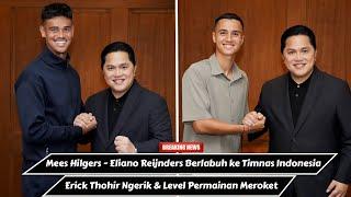 Mees Hilgers & Eliano Reijnders Berlabuh ke Timnas Indonesia, Erick Thohir Gesit : Power Skuad STY