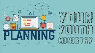 Planning Your Ministry (Youth Ministry Tutorial)