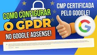 COMO CONFIGURAR O GPDR NO GOOGLE ADSENSE!  CMP certificada pelo Google!