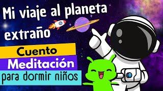 MI VIAJE AL PLANETA EXTRAÑO | CUENTO MEDITACION PARA DORMIR NIÑOS