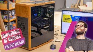 Fiz um PC incrível de madeira - amazing wooden PC casemod