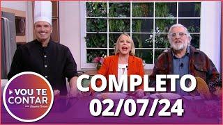 Vou te Contar (02/07/24) | Completo