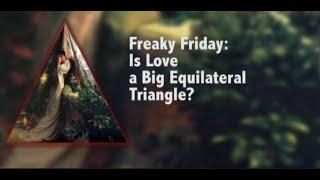 Freaky Fridays: Is Love a Big Equilateral Triangle?