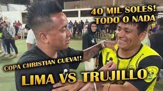 TODO O NADA 40 MIL SOLES !! Copa CHRISTIAN CUEVA - Lima(San Sebastian) vs Trujillo(Huevos de Oro)