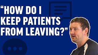 "How Do I Keep Patients From Leaving?" | Physical Therapy Marketing Tips