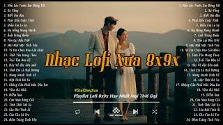 Nhạc Lofi Xưa - Những Giai Điệu Xưa Cực Hay Nghe Hoài Không Chán - Nhạc 8x9x Đời Đầu Bất Hủ