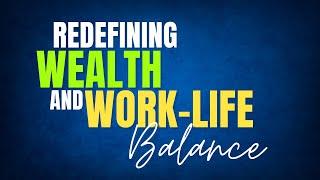 Redefining Wealth and Work-Life Balance