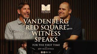 Vandenberg “Red Square” Witness Speaks for First Time  - with Jeff Nuccetelli | Merged Podcast EP 19