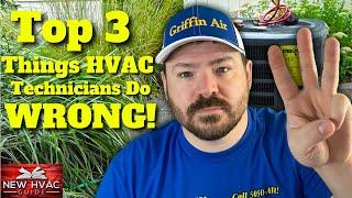 3 Things HVAC Techs Do WRONG!