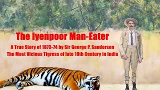 The Iyenpoor Man-Eater: A True Story of daring feat & Bravery by Sir George P. Sanderson in 1873-