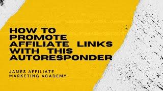 How To Promote Affiliate Links With This Autoresponder | James Affiliate Marketing Academy