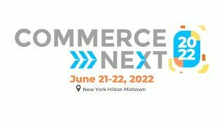 CommerceNext 2022 General Overview