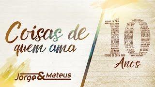 Jorge & Mateus - Coisas De Quem Ama [10 Anos Ao Vivo] (Vídeo Oficial)