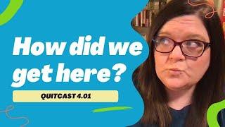 How Did We Get Here? - The QuitCast for Writers (4.01)(Burnout #1)