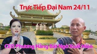 TRỰC TIẾP ĐẠI NAM 24/11 CEO Nguyễn Phương Hằng Xuất Hiện Lên Tiếng Sau Khi Sư Minh Tuệ Dừng Đi Bộ