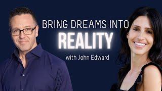 John Edward MANIFEST YOUR DREAMS| A Life Of Greatness w/ Sarah Grynberg