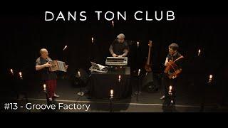 DANS TON CLUB #13 - Groove Factory