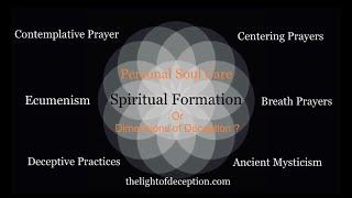 The Spiritual Formation Movement and Dangerous Deceptive Practices Re-Uploaded