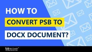 How to PSB Convert to DOCX Document?