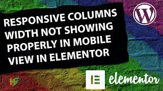 How to Fix Responsive Columns Width Not Working in Mobile View in Elementor Page Builder WordPress