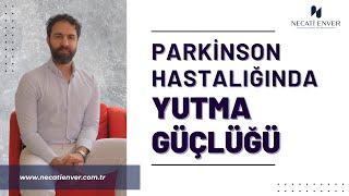 Parkinson hastalığında yutma güçlüğü - DR. Necati ENVER