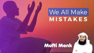 We All Make Mistakes | MuslimAkhi |Mufti Menk