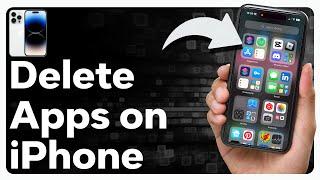 How To Delete Apps On iPhone