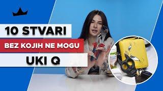 UKI Q - 10 Stvari bez kojih ne mogu