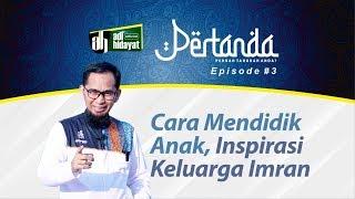 Pertanda Eps#3 - Mendidik Anak Sejak Dini, Inspirasi keluarga Imran - Ustadz Adi Hidayat