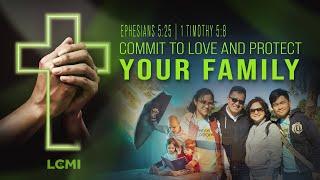 COMMIT TO LOVE AND PROTECT YOUR FAMILY |  LCC GLOBAL LIVE