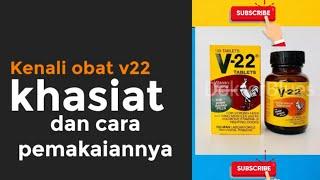 Kenali Obat v22,Khasiat dan Cara Pakainya